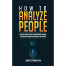 How to Analyze People: Learn How to Read People by Analyzing Body Language, Behavioral Psychology and Emotional Intelligence