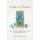 Calm Is Power: How to Stop Overthinking, Reduce Stress and Respond Better to Life