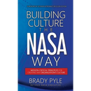 Building Culture the NASA Way: Mission-Critical Principles For Creating Any Organization's Culture