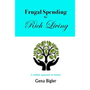 Frugal Spending for Rich Living: A holistic approach to money