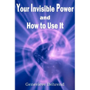 Your Invisible Power and How to Use It