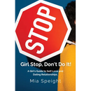 Girl Stop, Don't Do It!: A Girls Guide to Self - Love and Dating Relationships