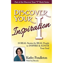 Discover Your Inspiration Kathy Pendleton Edition: Real Stories by Real People to Inspire and Ignite Your Soul