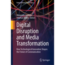 Digital Disruption and Media Transformation: How Technological Innovation Shapes the Future of Communication
