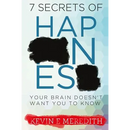 7 Secrets of Happiness Your Brain Doesn't Want You to Know