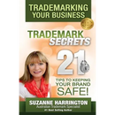 Trademarking Your Business Trademark Secrets 21 Tips to Keeping Your Brand Safe!