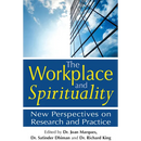 The Workplace and Spirituality: New Perspectives on Research and Practice
