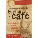 The Complete guide to buying a cafe: Practical advice to get it right