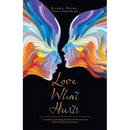 Love What Hurts: A Guide for Healing Emotional Wounds and Following Your Intuition