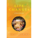 Life Changes: A Poem Collection: Inspirations. Passions. Challenges. Hopes. Dreams.