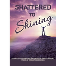 Shattered to Shining: Journeys of surviving and thriving after domestic violence