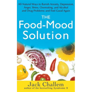 The Food-Mood Solution: All-Natural Ways to Banish Anxiety, Depression, Anger, Stress, Overeating, and Alcohol and Drug Problems--And Feel Good Again