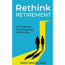 Rethink Retirement: It's Not the End-It's the Beginning of What's Next