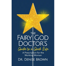 The Fairy God Doctor's Guide to a Good Life: A Prescription for the Working Woman