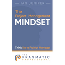 The Project Management Mindset: Think like a Project Manager