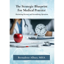 The Strategic Blueprint For Medical Practice: Maximizing Revenue and Streamlining Operations