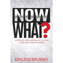 Now What?: A Step-By-Step Approach to Land Your New Job or Career
