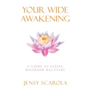 Your Wide Awakening: A Guide to Eating Disorder Recovery