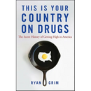 This Is Your Country on Drugs: The Secret History of Getting High in America