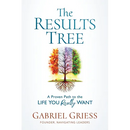 The Results Tree: A Proven Path to the Life You Really Want