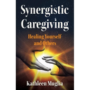 Synergistic Caregiving: Healing Yourself and Others