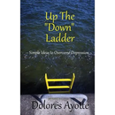 Up The "Down" Ladder: Simple Ideas to Overcome Depression