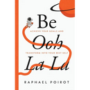 Be Ooh La La: Achieve Your Goals and Transform Into Your Best Self