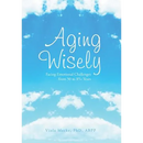 Aging Wisely: Facing Emotional Challenges from 50 to 85+ Years