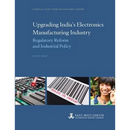 Upgrading India's Electronics Manufacturing Industry: Regulatory Reform and Industrial Policy