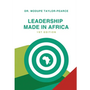 Leadership Made in Africa: An Anthology of Leadership Articles and Perspectives for Practitioners