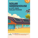 Off Grid Solar Power & Year Round Solar Greenhouse: 2-in-1 Compilation Make Your Own Solar Power System and build Your Own Passive Solar Greenhouse Wi