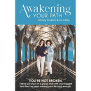 Awakening Your Path: A Real-Time Guide to Healing Emotional Triggers, Awakening Your Consciousness, and Living Authentically