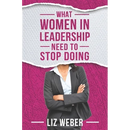 What Women In Leadership Need to Stop Doing