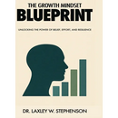 The Growth Mindset Blue Print: Unlocking the Power of Belief, Effort, and Resilience