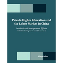Private Higher Education and the Labor Market in China: Institutional Management Efforts & Initial Employment Outcomes