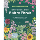 Draw Quick & Easy Modern Florals: Over 100 Botanical Motifs to Doodle, Draw, and Decorate Your Journals, Sketchbooks and Crafts