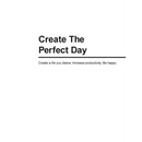 Create The Perfect Day