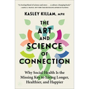 The Art and Science of Connection: Why Social Health Is the Missing Key to Living Longer, Healthier, and Happier