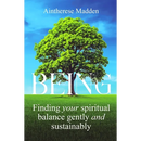 Being: Finding your spiritual balance gently and sustainably
