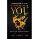 Intentionally You: Overcome Doubts, Silence Outside Opinions, and Achieve Your Dreams