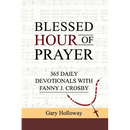 Blessed Hour of Prayer: 365 Daily Devotionals with Fanny J. Crosby