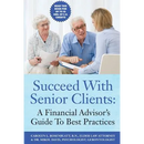 Succeed With Senior Clients: A Financial Advisor's Guide To Best Practices