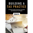Building a Tax Practice: A Practical Guide to Running a Successful and Professional Tax Practice