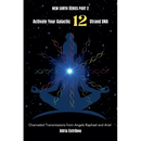 Activate Your Galactic 12 Strand DNA: Channeled Transmissions from Angels Raphael and Ariel
