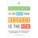 If Engagement is the What, Then Respect is the How: Hard-Learned Lessons from Dealing with Those Pesky Intangibles, a.k.a., "The Soft Stuff"