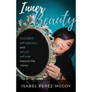 Inner Beauty: Goodbye Self-Rejection and Hello Self-Love Beyond the Mirror
