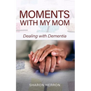 Moments With My Mom: Dealing With Dementia