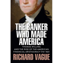 The Banker Who Made America: Thomas Willing and the Rise of the American Financial Aristocracy, 1731-1821