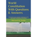 World Constitution With Questions & Answers: Moving from many obsolete constitutions to the much better Constitution of the World