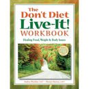 The Don't Diet, Live-It! Workbook: Healing Food, Weight and Body Issues
